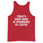 Today's Good Mood Is Sponsored By Coffee Tank Top (Unisex)