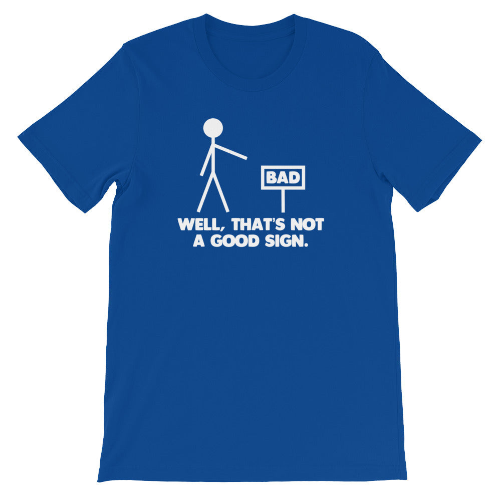 Well, That's Not A Good Sign T-Shirt (Unisex)