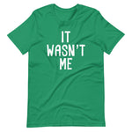It Wasn't Me T-Shirt (Unisex)