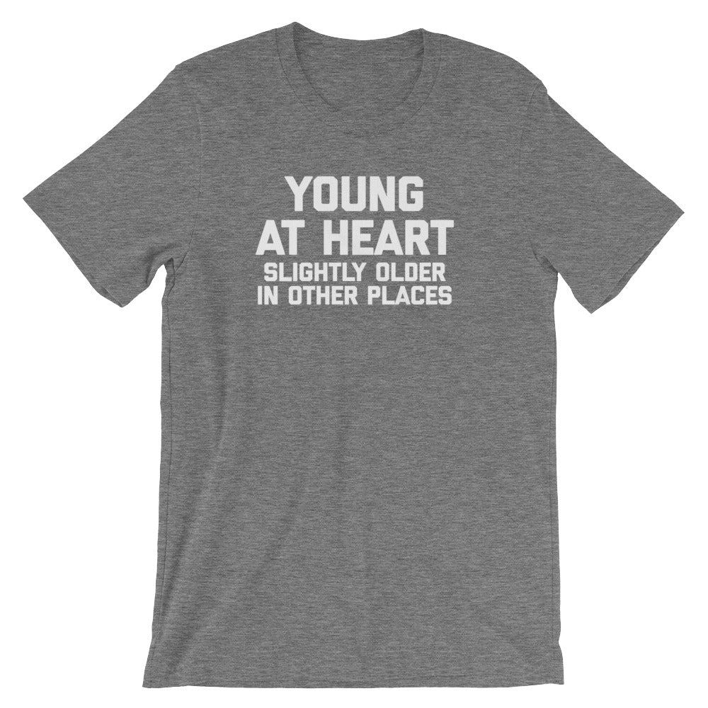 Young At Heart (Slightly Older In Other Places) T-Shirt (Unisex)