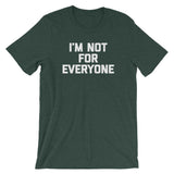 I'm Not For Everyone T-Shirt (Unisex)