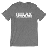 Relax! I'm Hilarious T-Shirt (Unisex)