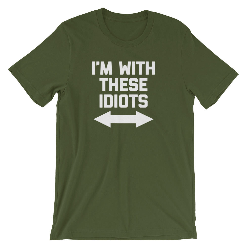 I'm With These Idiots T-Shirt (Unisex)