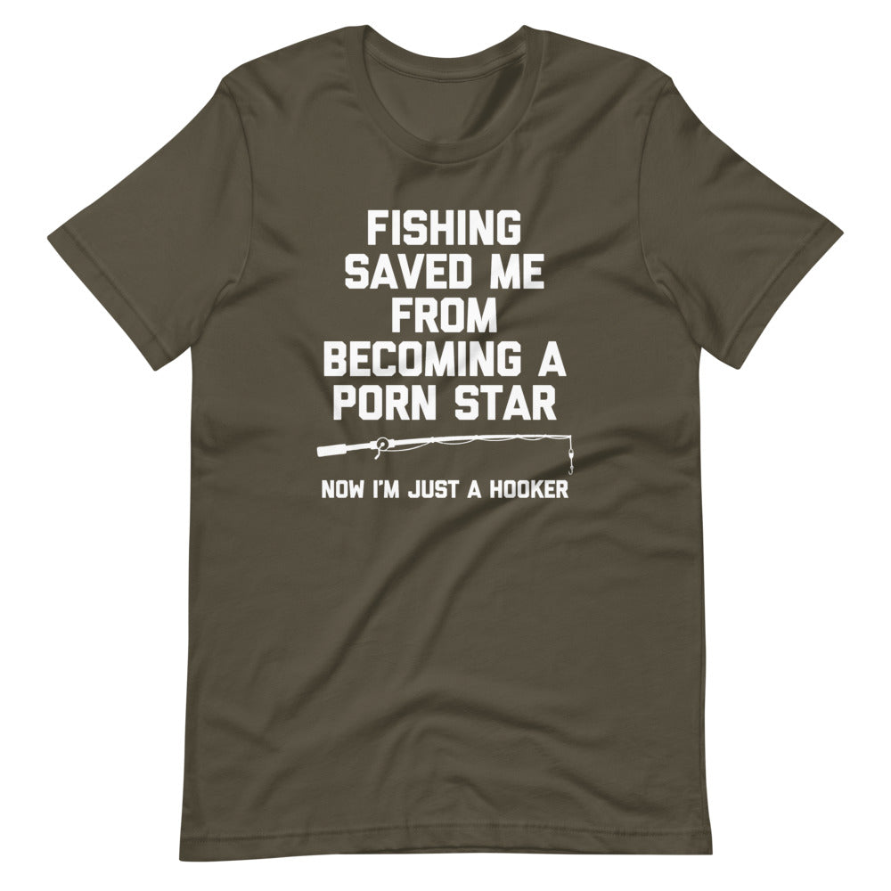 Fishing Saved Me From Becoming A Porn Star (Now I'm Just A Hooker) T-Shirt (Unisex)