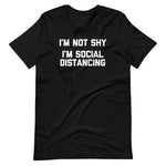 I'm Not Shy, I'm Social Distancing T-Shirt (Unisex)