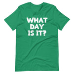 What Day Is It? T-Shirt (Unisex)