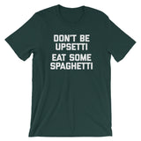 Don't Be Upsetti (Eat Some Spaghetti) T-Shirt (Unisex)