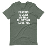 Farting Is Just My Way Of Saying I Love You T-Shirt (Unisex)