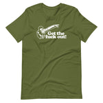 Get The Fuck Out! T-Shirt (Unisex)