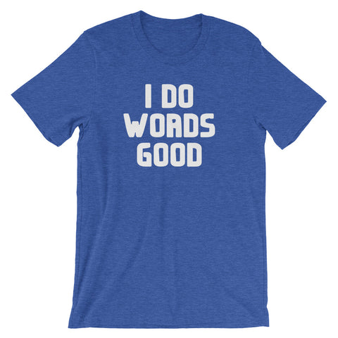I Do Words Good T-Shirt (Unisex)
