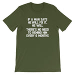 If A Man Says He Will Fix It, He Will (There Is No Need To Remind Him Every 6 Months) T-Shirt (Unisex)