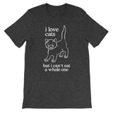 I Love Cats But I Can't Eat A Whole One T-Shirt (Unisex)