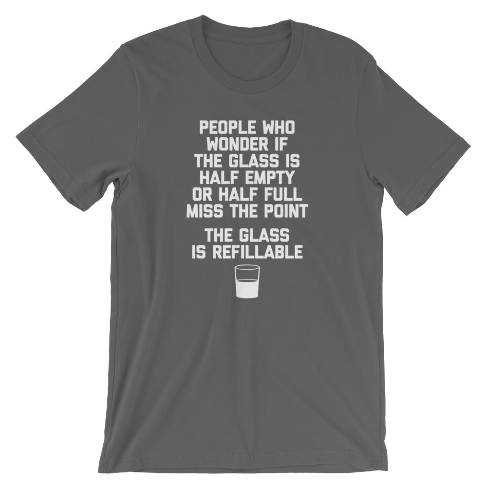The Glass Is Refillable T-Shirt (Unisex)