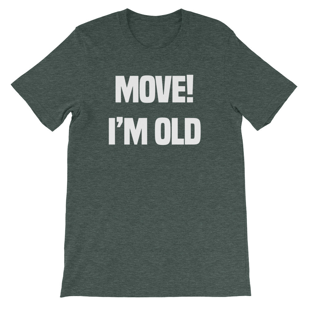 Move! I'm Old T-Shirt (Unisex)