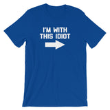 I'm With This Idiot T-Shirt (Unisex)