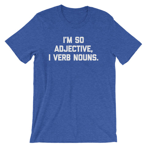 I'm So Adjective, I Verb Nouns T-Shirt (Unisex)