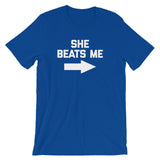 She Beats Me T-Shirt (Unisex)