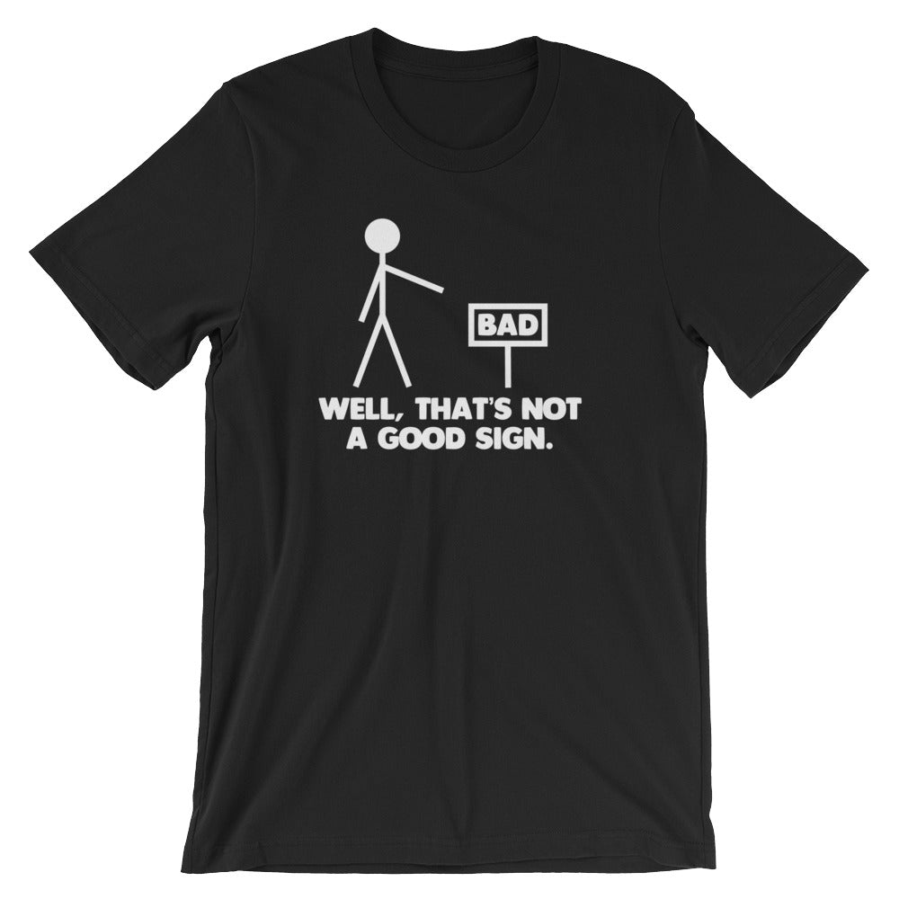 Well, That's Not A Good Sign T-Shirt (Unisex)
