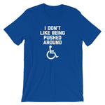 I Don't Like Being Pushed Around T-Shirt (Unisex)