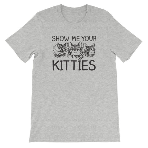 Show Me Your Kitties T-Shirt (Unisex)