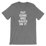 Put Some BBQ Sauce On It T-Shirt (Unisex)