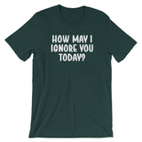 How May I Ignore You Today? T-Shirt (Unisex)