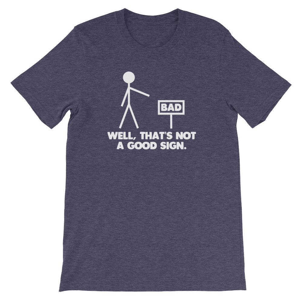 Well, That's Not A Good Sign T-Shirt (Unisex)