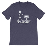 Well, That's Not A Good Sign T-Shirt (Unisex)