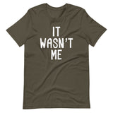 It Wasn't Me T-Shirt (Unisex)