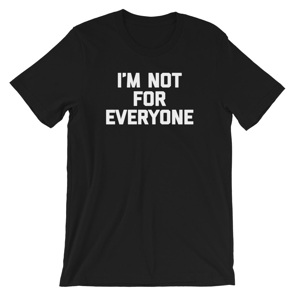 I'm Not For Everyone T-Shirt (Unisex)