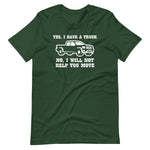 Yes, I Have A Truck (No, I Will Not Help You Move) T-Shirt (Unisex)
