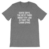 Some Days, The Best Thing About My Job Is That The Chair Spins T-Shirt (Unisex)