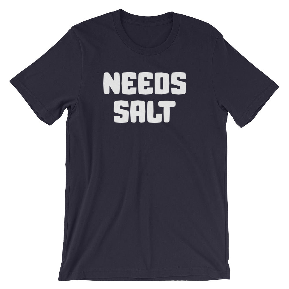 Needs Salt T-Shirt (Unisex)