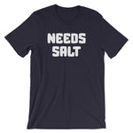 Needs Salt T-Shirt (Unisex)