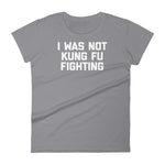 I Was Not Kung Fu Fighting T-Shirt (Womens)