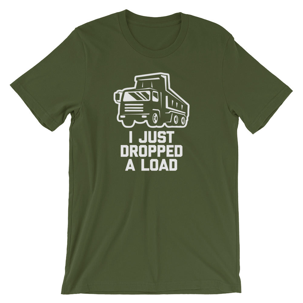 I Just Dropped A Load T-Shirt (Unisex)