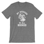 My Weekend Is All Booked T-Shirt (Unisex)