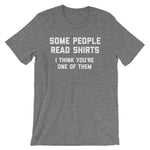 Some People Read Shirts (I Think You're One Of Them) T-Shirt (Unisex)