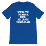 Sorry For The Mean, Rude, Accurate Things I Said T-Shirt (Unisex)