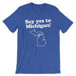 Say Yes To Michigan T-Shirt (Unisex)