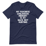 My Favorite Childhood Memory Is My Back Not Hurting T-Shirt (Unisex)