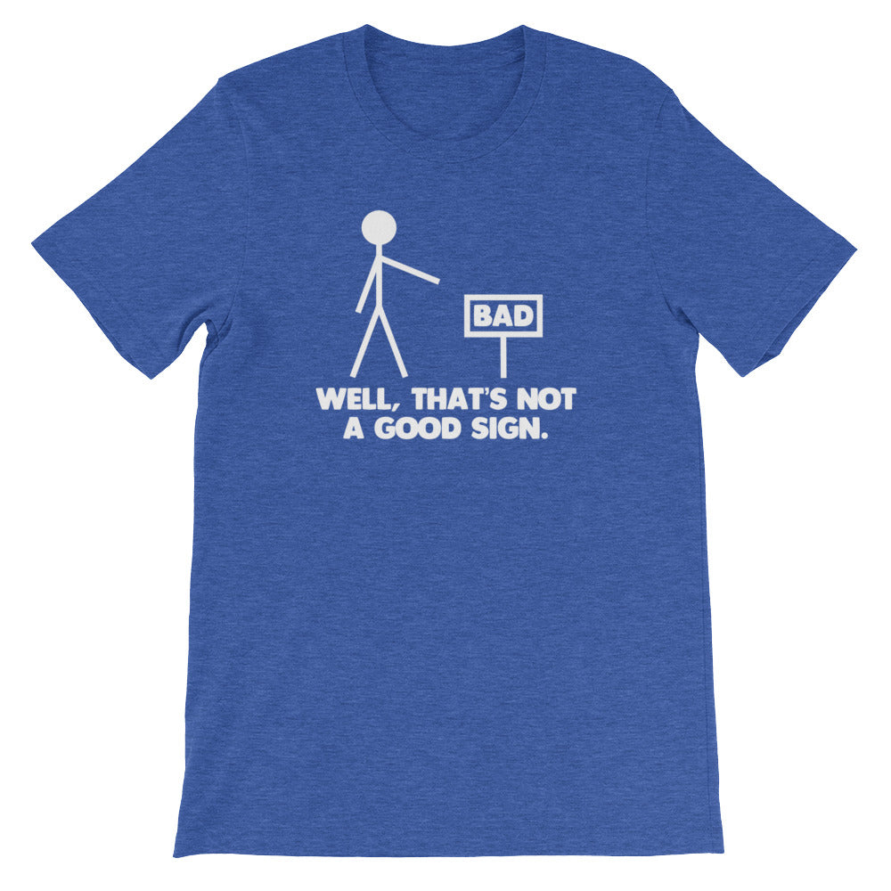 Well, That's Not A Good Sign T-Shirt (Unisex)
