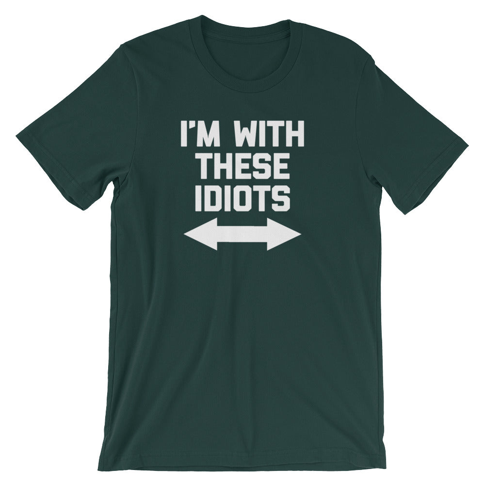 I'm With These Idiots T-Shirt (Unisex)