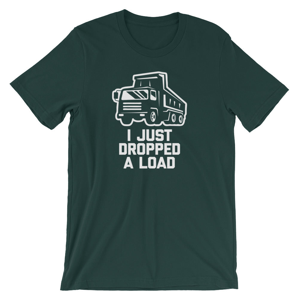 I Just Dropped A Load T-Shirt (Unisex)