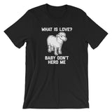 What Is Love? Baby Don't Herd Me T-Shirt (Unisex)