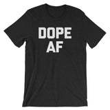 Dope AF T-Shirt (Unisex)