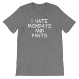I Hate Mondays & Pants T-Shirt (Unisex)