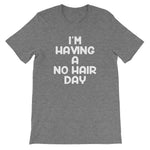 I'm Having A No Hair Day T-Shirt (Unisex)