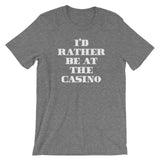 I'd Rather Be At The Casino T-Shirt (Unisex)