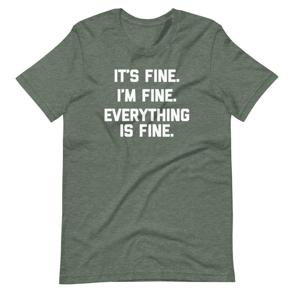 It's Fine, I'm Fine, Everything Is Fine T-Shirt (Unisex)